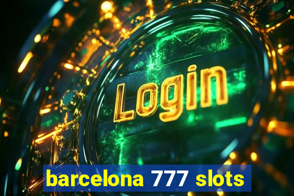 barcelona 777 slots